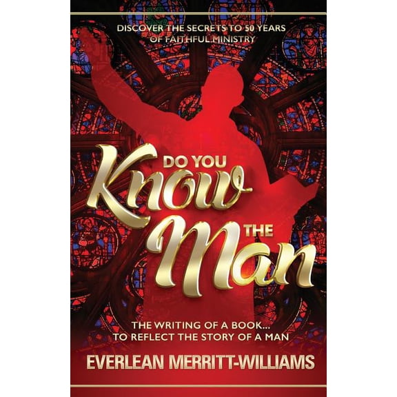 Do You Know The Man?: The Writing of a Book. To Reflect The Story of a Man Paperback 1541225139 9781541225138 Everlean Merritt-Williams