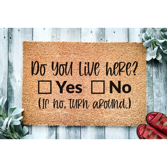 Do You Live Here Yes Or No If No Turn Around | Funny Go Away Doormat | Welcome Mat | Funny Door Mat | Funny Housewarming Gift