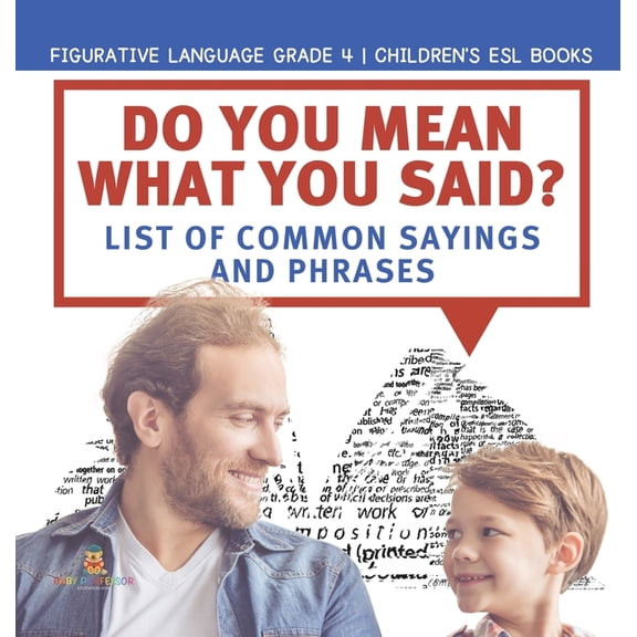 Do You Mean What You Said? List of Common Sayings and Phrases Figurative Language Grade 4 Children's ESL Books, (Hardcover)