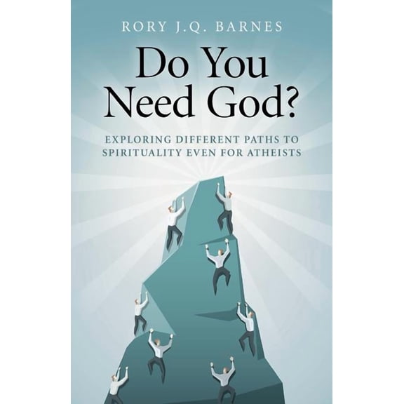 Do You Need God? : Exploring Different Paths to Spirituality Even for Atheists (Paperback)
