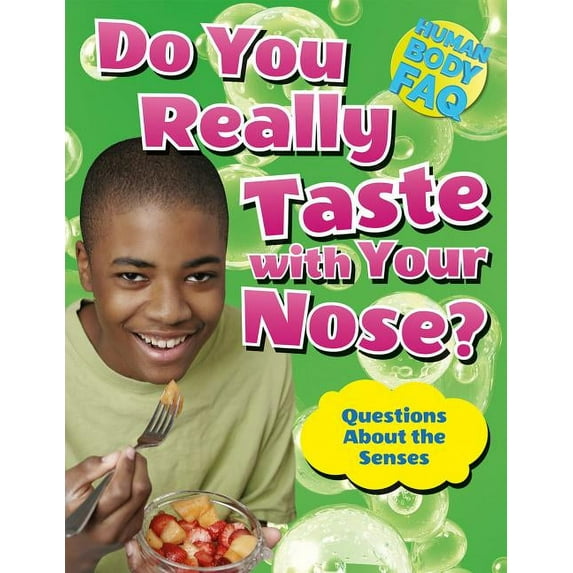 Do You Really Taste with Your Nose? Questions About the Senses (Human Body FAQ)