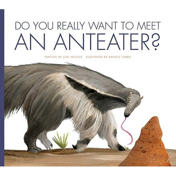 Do You Really Want to Meet . . . ? Do You Really Want to Meet an Anteater?, (Hardcover)