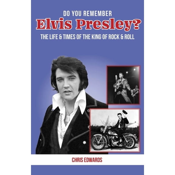 Do You Remember...? Do You Remember Elvis Presley?: The Life and Times of the King of Rock & Roll, (Paperback)