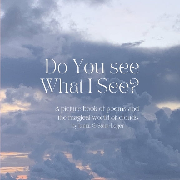 Do You See What I See?: Do You See What I See? : A Picture Book of Poems of The Magical World of Clouds (Series #1) (Paperback)