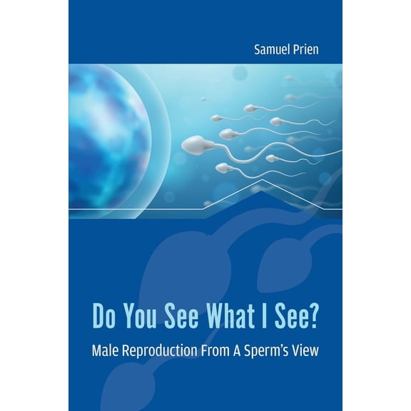 Do You See What I See? Male Reproduction from a Sperm's View, (Paperback)