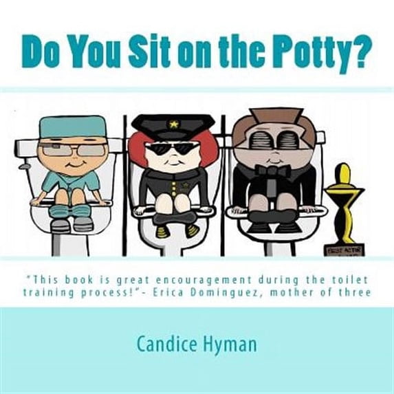 Do You Sit on the Potty?: "This book is great encouragement during the toilet training process!"- Erica Dominguez, mother of three (Paperback)