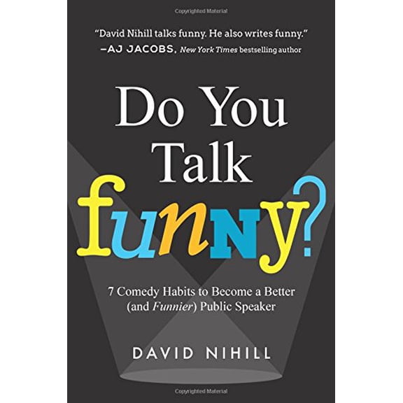 Do You Talk Funny?: 7 Comedy Habits to Become a Better (and Funnier) Public Speaker