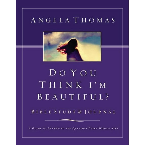 Do You Think I'm Beautiful? Bible Study and Journal: A Guide to Answering the Question Every Woman Asks, (Paperback)