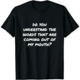 thumbnail image 1 of Do You Understand the Words That Are Coming Out of My Mouth? T-Shirt, 1 of 4