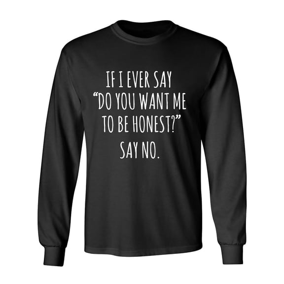 Do You Want Me To Be Honest? Adult Long Sleeve T-shirt