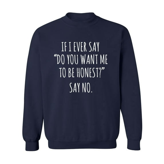 Do You Want Me To Be Honest? Crewneck Sweatshirt