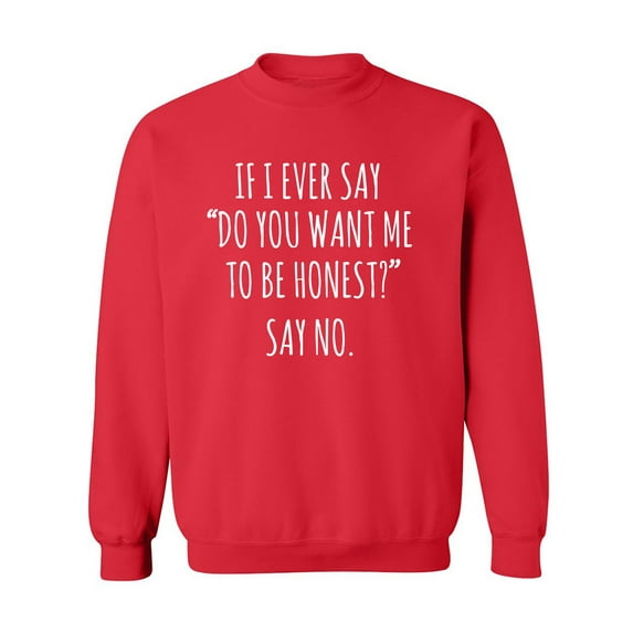 Do You Want Me To Be Honest? Crewneck Sweatshirt