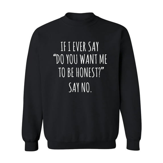 Do You Want Me To Be Honest? Crewneck Sweatshirt