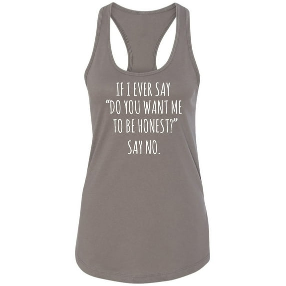 Do You Want Me To Be Honest? Racerback Tank