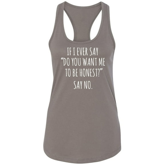 Do You Want Me To Be Honest? Racerback Tank