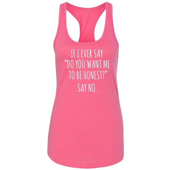 Do You Want Me To Be Honest? Racerback Tank