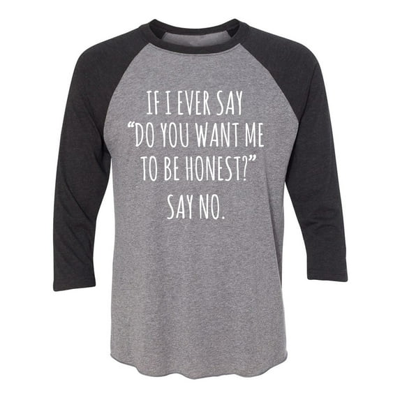 Do You Want Me To Be Honest? Unisex 3/4 Sleeve Baseball Raglan Tee