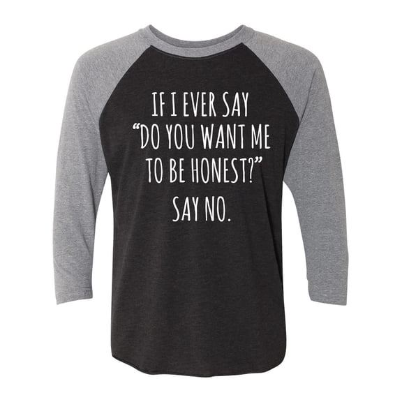 Do You Want Me To Be Honest? Unisex 3/4 Sleeve Baseball Raglan Tee
