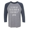 thumbnail image 1 of Do You Want Me To Be Honest? Unisex 3/4 Sleeve Baseball Raglan Tee, 1 of 2