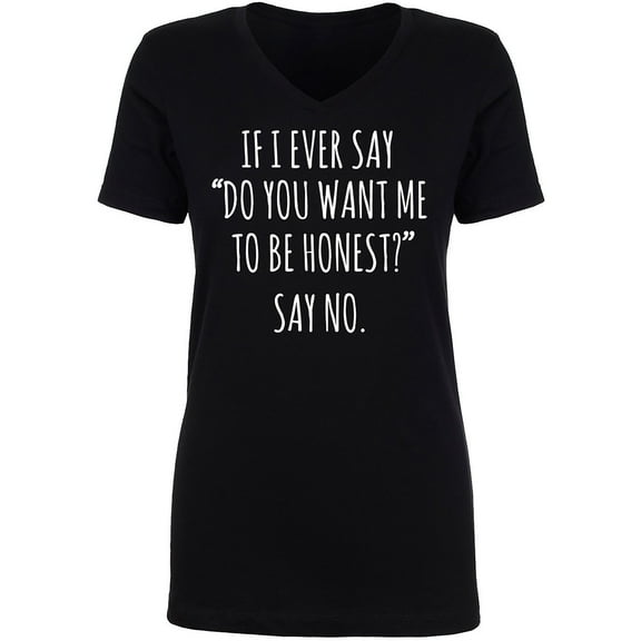 Do You Want Me To Be Honest? Women's V-Neck T-Shirt