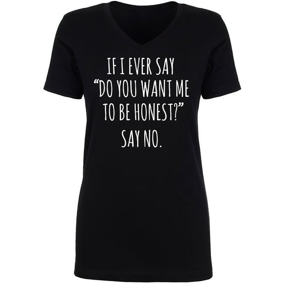 Do You Want Me To Be Honest? Women's V-Neck T-Shirt