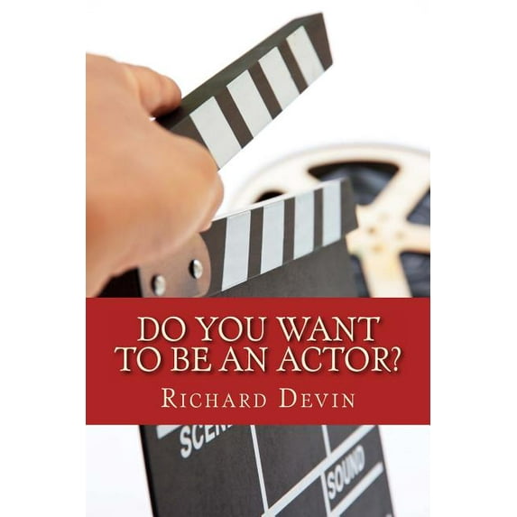 Do You Want To Be An Actor?: 101 Answers to Your Questions About Breaking Into the Biz (Paperback)