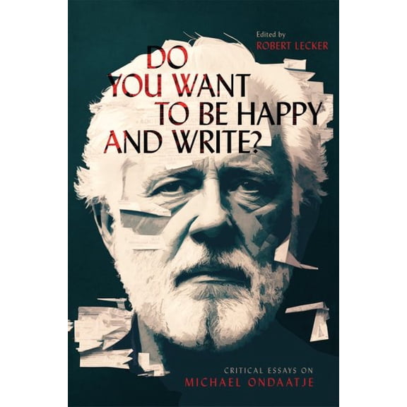 Pre-Owned Do You Want to Be Happy and Write? : Critical Essays on Michael Ondaatje (Paperback)