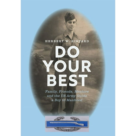 Do Your Best: Family, Friends, Mentors and the US Army Guide a Boy to Manhood (Hardcover) by Herbert W Ridyard
