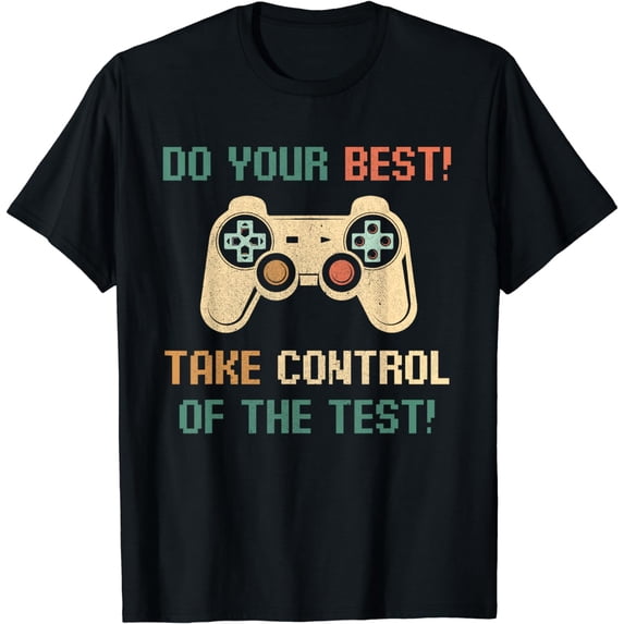 Do Your Best Take Control Of The Test Game Lovers Testing T-Shirt