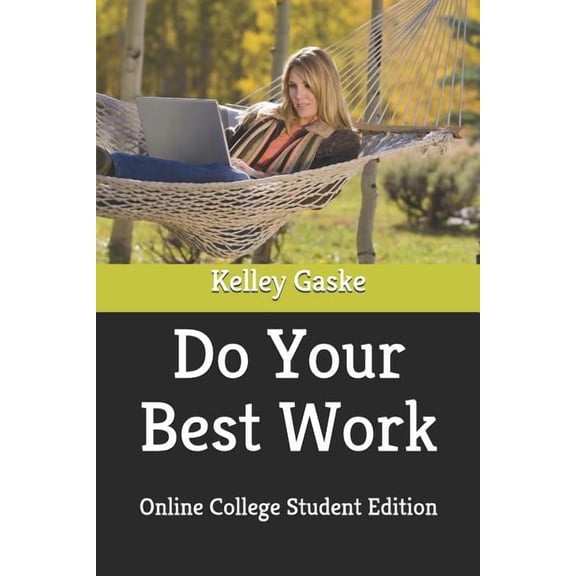 Do Your Best Work: Online College Student Edition Paperback 1731193874 9781731193872 Kelley Gaske