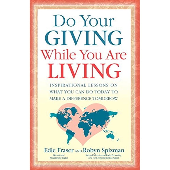 Pre-Owned Do Your Giving While You Are Living: Inspirational Lessons on What You Can Do Today to Make a Difference Tomorrow (Paperback) 1600374522 9781600374524