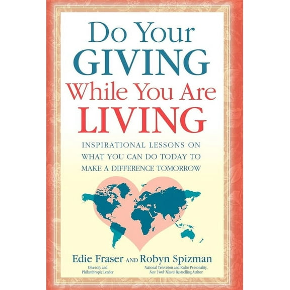 Do Your Giving While You Are Living: Inspirational Lessons on What You Can Do Today to Make a Difference Tomorrow, (Paperback)