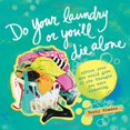 thumbnail image 1 of Pre-Owned Do Your Laundry or You'll Die Alone: Advice Your Mom Would Give If She Thought You Were Listening (Paperback), 1 of 1