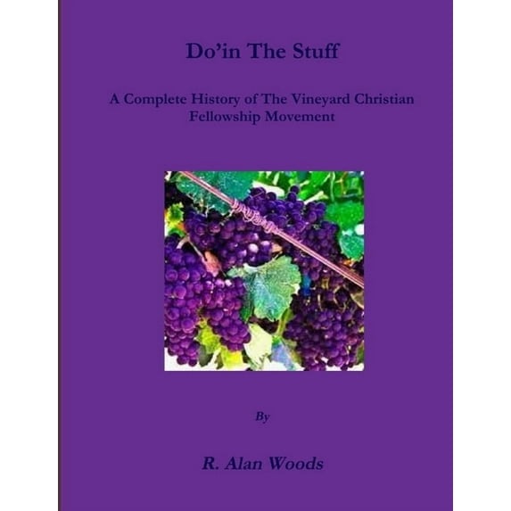 Do'in The Stuff: A Complete History of The Vineyard Christian Fellowship Movement, (Paperback)