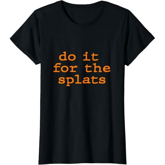 Do it for the SPLATS Fitness Motivation TShirt