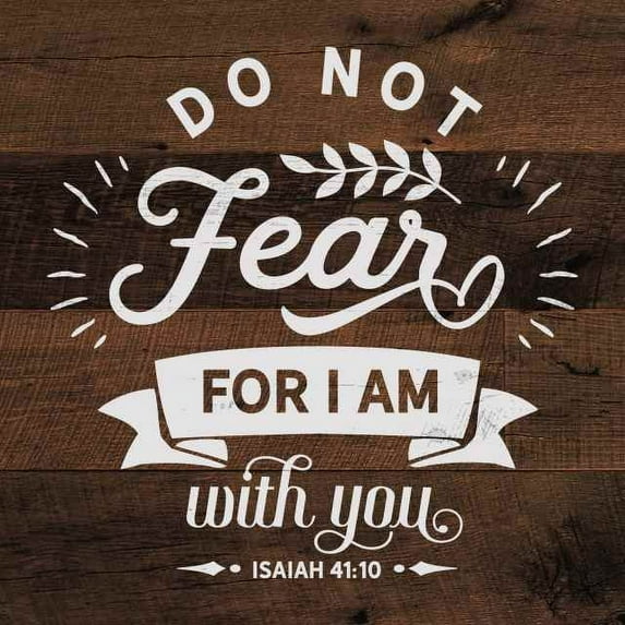 Do not Fear, Isaiah Scripture Rustic Looking Faith Wood Sign Wall Décor Gift 12 x 12 Wood Sign B3-12120061079