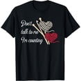 thumbnail image 1 of Do not Talk to me I'm counting funny crochet knitting T-Shirt, 1 of 4