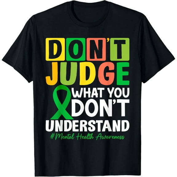 Do not judge what you do not understand mental health T-Shirt