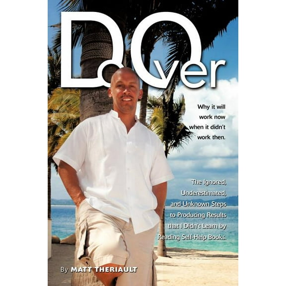 Do over : Why It Will Work Now When It Didn't Work Then