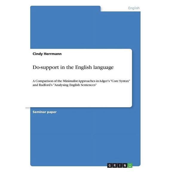 Do-support in the English language : A Comparison of the Minimalist Approaches in Adger's "Core Syntax" and Radford's "Analysing English Sentences" (Paperback)