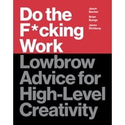 Do the F*cking Work Lowbrow Advice for High-Level Creativity, Hardcover