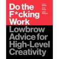thumbnail image 1 of Pre-Owned Do the F*cking Work: Lowbrow Advice for High-Level Creativity (Hardcover 9780062886736) by Brian Buirge, Jason Bacher, Jason Richburg, 1 of 1