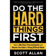 Do the Hard Things First How to Win Over Procrastination and Master the Habit of Doing Difficult Work, Paperback