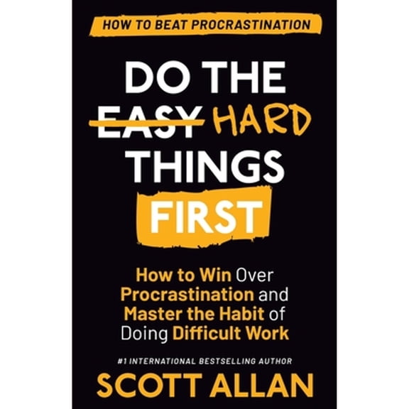 Pre-Owned Do the Hard Things First: How to Win Over Procrastination and Master the Habit of Doing Difficult Work (Paperback) 1989599834 9781989599839