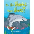 thumbnail image 1 of Do the Sharks Have Shoes? (Hardcover), 1 of 1