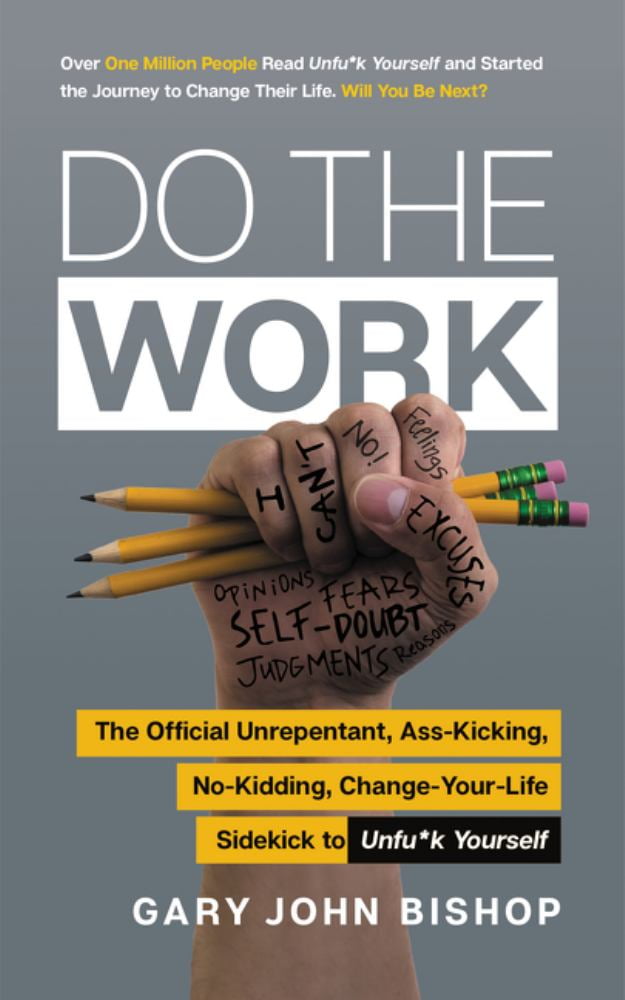 GARY JOHN BISHOP Do the Work: The Official Unrepentant, Ass-Kicking, No-Kidding, Change-Your-Life Sidekick to Unfu*k Yourself (Paperback)