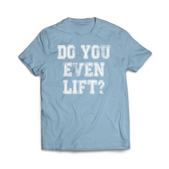 Do you Even Lift T-Shirt