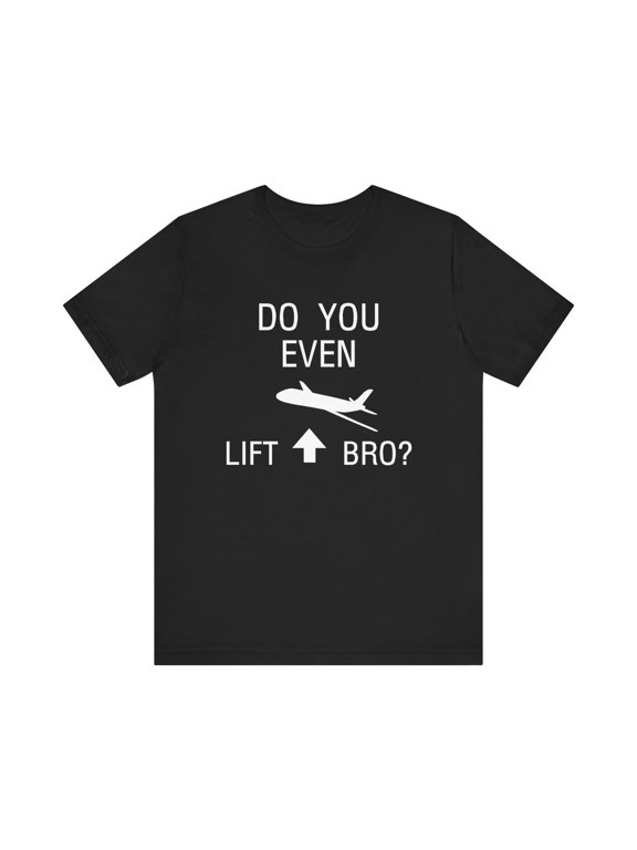 Do you even lift Bro? funny Science/flight with plane pilot unisex tshirt