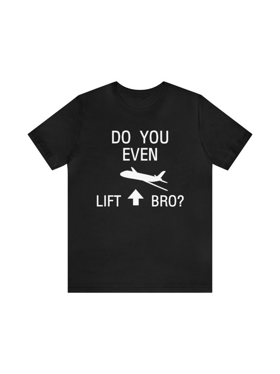 Do you even lift Bro? funny Science/flight with plane tshirt, Pilot gift workout