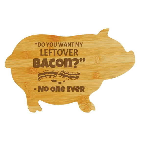 Do you want my leftover bacon? - No One Ever (13.75 x 8.75") Pig Shape Cutting Board | Funny Decorative Kitchen Chopping Board